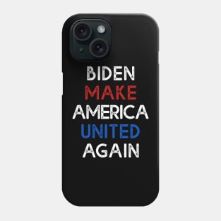 Biden Make America United Again T-shirt Biden 2020 Phone Case