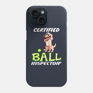 Certified Ball Inspector Dog With Tennis Ball Toy Cute Dog Lover Phone Case