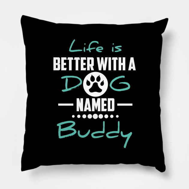 Life Is Better With A Dog Named Buddy Pillow by younes.zahrane