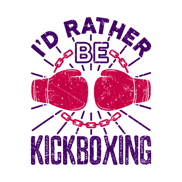 Kickboxing Shirt - I'd Rather Be Kickboxing by redbarron