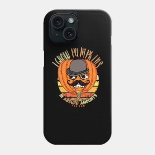 I Grow Pumpkins In Absurd Amounts For Fun Phone Case