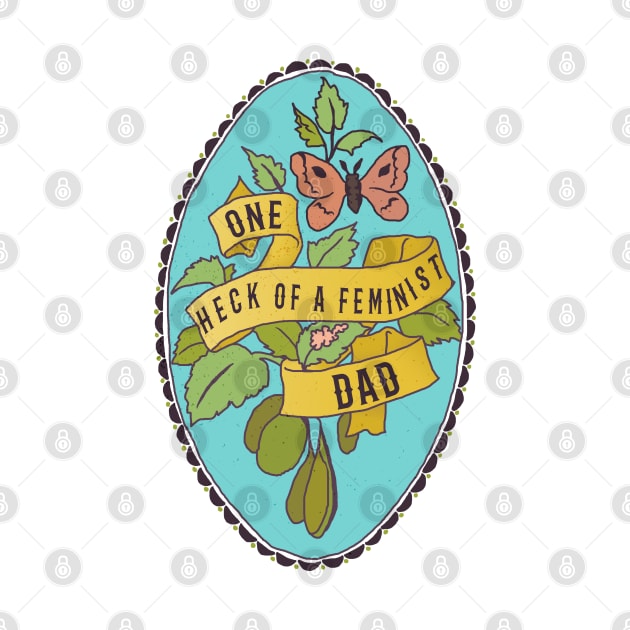 One Heck Of A Feminist Dad by FabulouslyFeminist