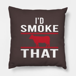 I'd Smoke That - funny Pillow