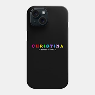 Christina  - Follower of Christ. Phone Case