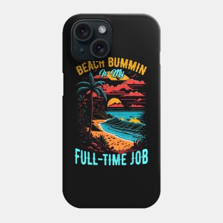 Beach bummin' is my full-time job | Summer Beach lover Funny Phone Case