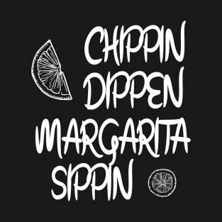 Margarita, Funny Summer,Tequila, Chippin Dippin Margarita Sippin,Funny Drinking,Cinco De Mayo T-Shirt