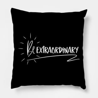 Be Extraordinary Pillow