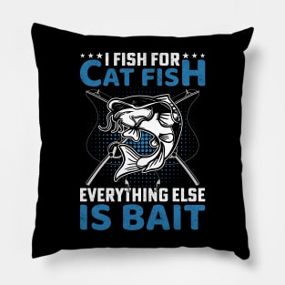 I fish for cat fish , everything else is for bait Pillow