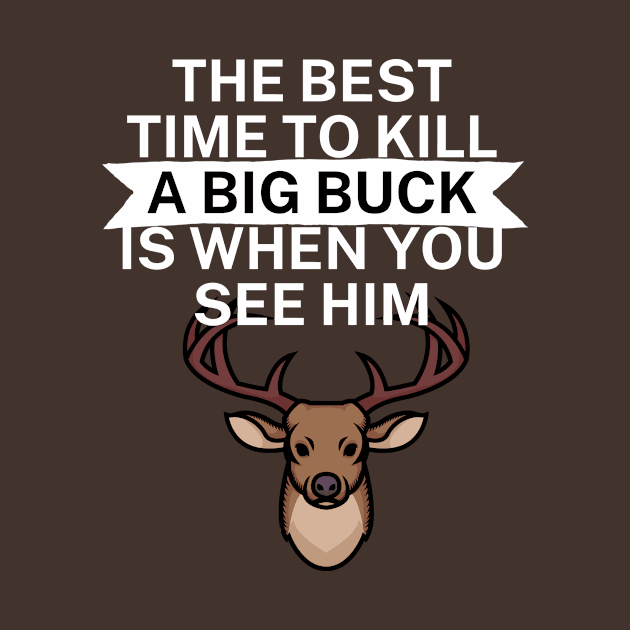 The best time to kill a big buck is when you see by maxcode