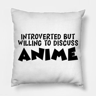 Anime - Introvert but willing to discuss Anime Pillow