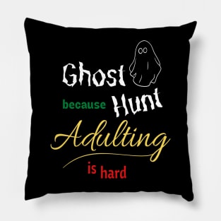 Ghost Hunt because Adulting is hard Pillow
