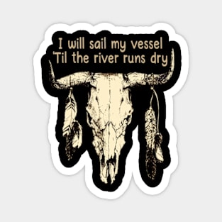 I Will Sail My Vessel 'til The River Runs Dry Bull Skull Country Music Magnet