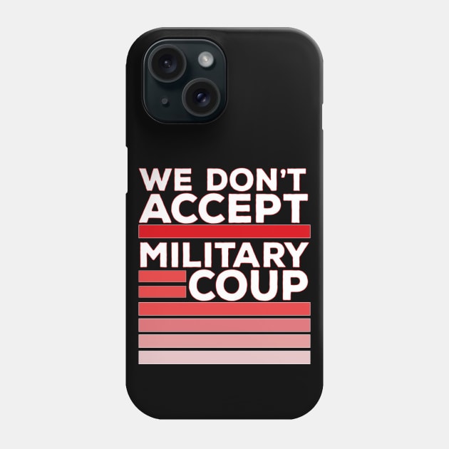 We Don't Accept Military Coup Phone Case by DiegoCarvalho