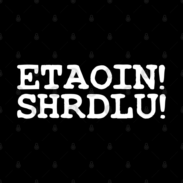 ETAOIN! SHRDLU! by tinybiscuits