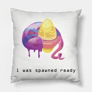 I was spawned ready Pillow