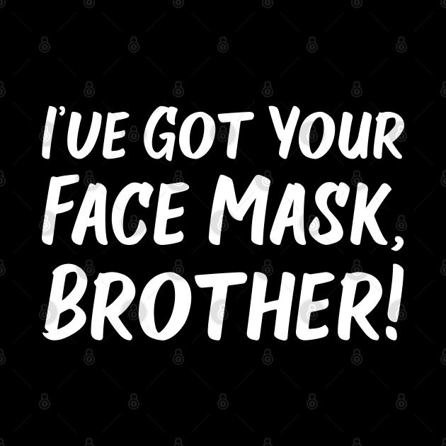 I've Got Your Face Mask, Brother! | Quotes by Wintre2