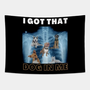 I Got that Dog in Me Xray Funny Saying Meme Tapestry