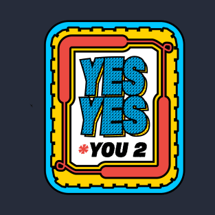 yes yes f* you too T-Shirt