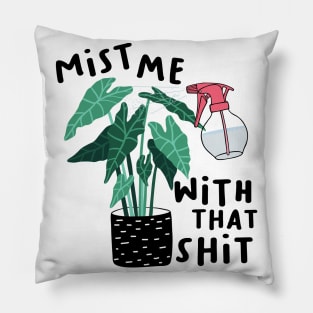 Mist me with that shit Pillow