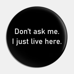 Don't ask me. I just live here Pin