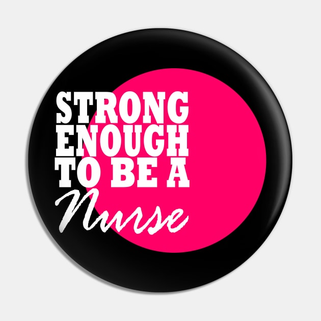 Strong Enough to be a Nurse Pin by MarieStar