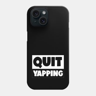 QUIT YAPPING ! Phone Case