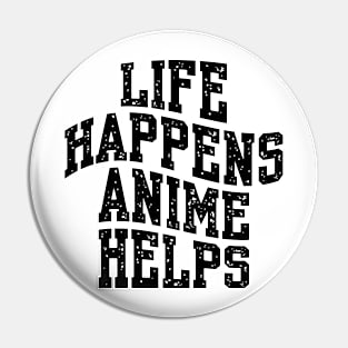 LIFE HAPPENS ANIME HELPS Pin