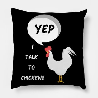 Yep I Talk To Chickens Pillow