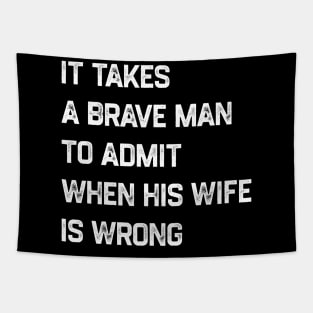 It Takes A Brave Man To Admit When His Wife Is Wrong Tapestry