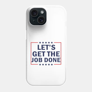 Let's Get The Job Done Phone Case