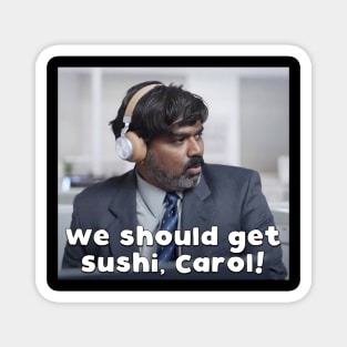 We should get sushi, Carol 9 Magnet