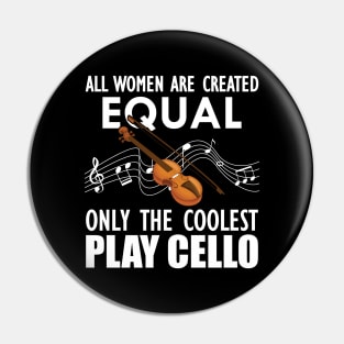 Cello Player - All women are created equal only the coolest play cello w Pin