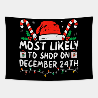 Most Likely To Shop On December 24Th Family Christmas Tapestry