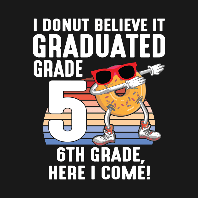 I Donut Believe It Graduated 5th Grade 6th Grade Here I Come by tieushop091