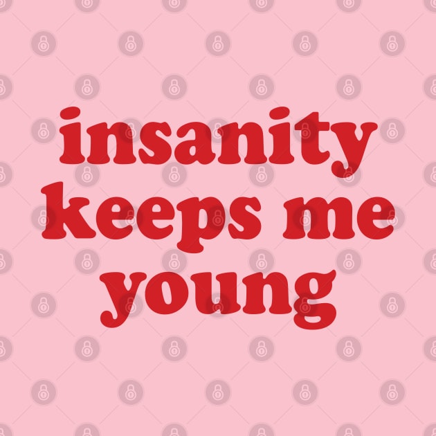 insanity keeps me young by mdr design