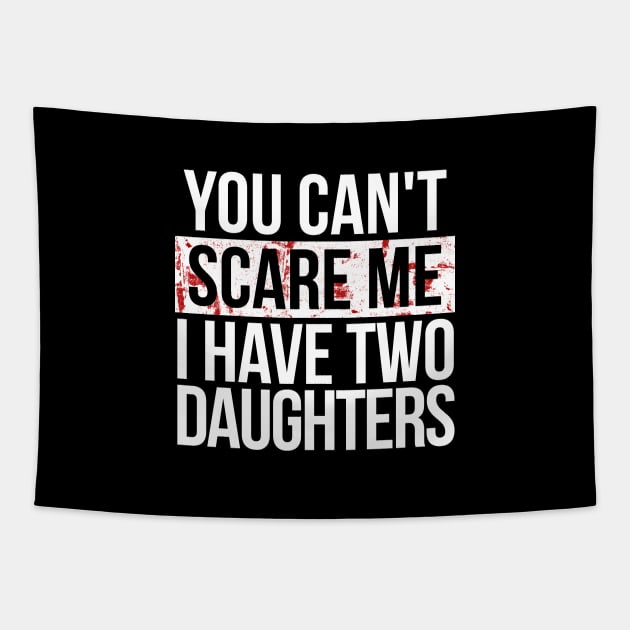 You Can't Scare Me I Have Two Daughters Tapestry by hoopoe