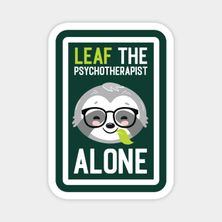 Funny Psychotherapist Pun - Leaf me Alone - Gifts for Psychotherapists Magnet