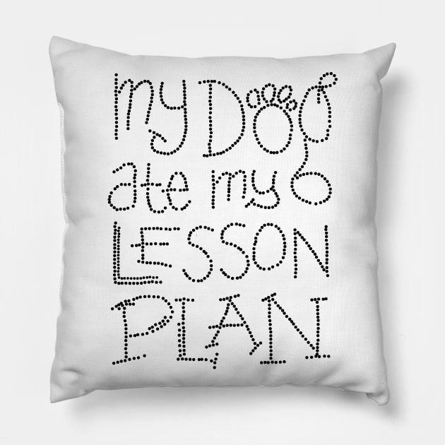 My Dog Ate My Lesson Plan White Pillow by RobertDan