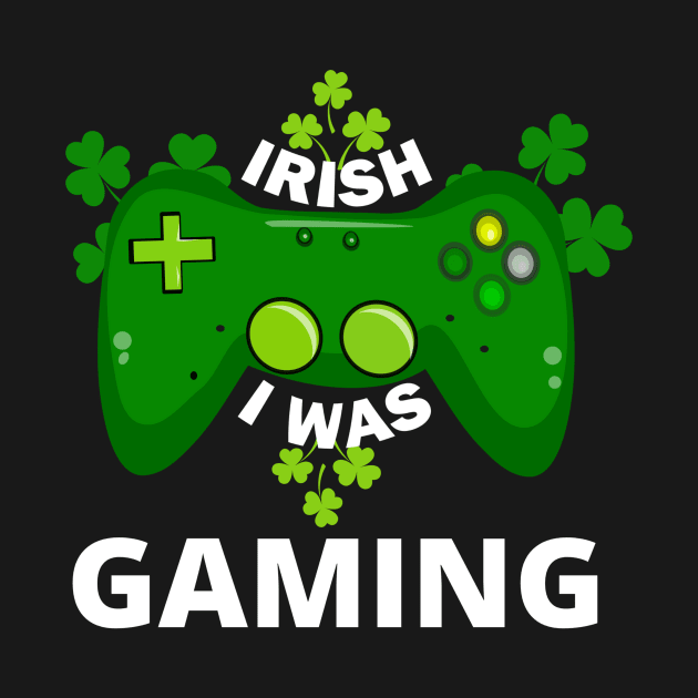 Irish I Was Gaming by ODIN DESIGNS