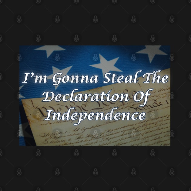 I'm Gonna Steal The Declaration Of Independence by Spatski