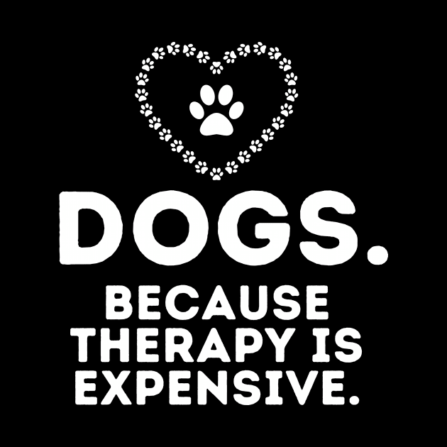 Dogs Because Therapy Is Expensive Funny Humorous by karolynmarie