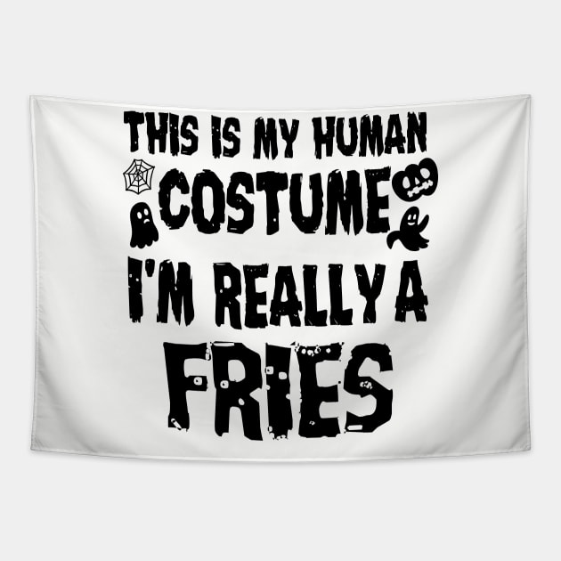 This is My Human Costume I'm Really A Fries Halloween Tapestry by PhiloArt