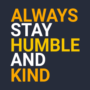 Always Stay Humble And Kind T-Shirt