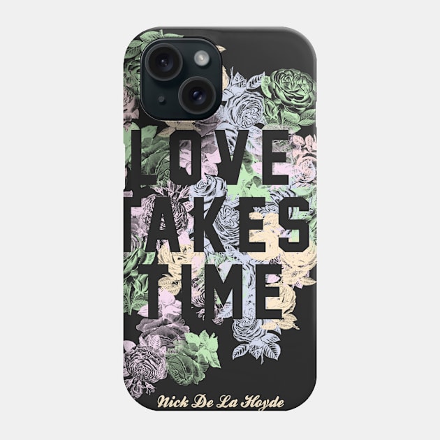 Love Takes Time Flowers (NDLH) Phone Case by Nick de la Hoyde