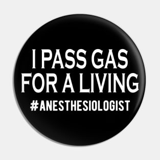 Anesthesiologist - I pass gas for a living Pin