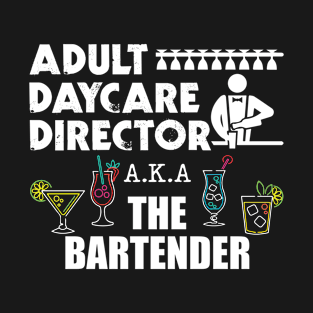 Adult Daycare Director AKA Bartender Bartending T-Shirt