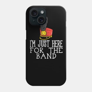 I'm Just Here For The Band Phone Case