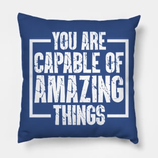 You Are Capable Of Amazing Things Pillow