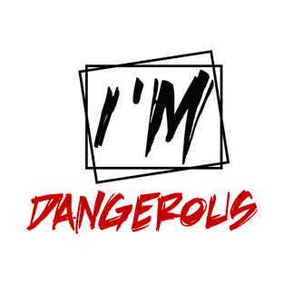 i'm dangerous T-Shirt