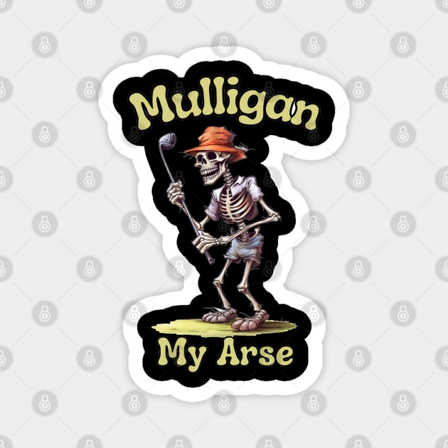 Golf Skeleton Mulligan My Arse - Funny Golf Saying Magnet by stickercuffs